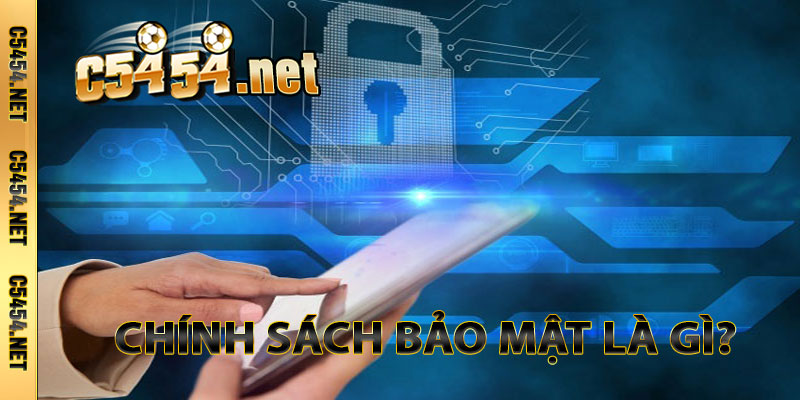 Chính Sách Bảo Mật Là Gì?