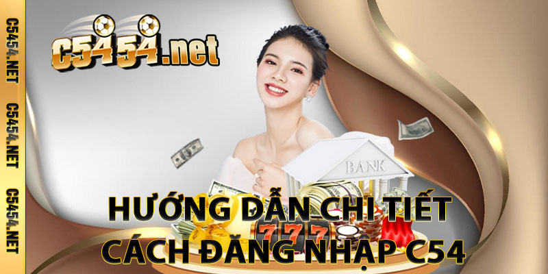 Hướng Dẫn Chi Tiết Cách Đăng Nhập C54